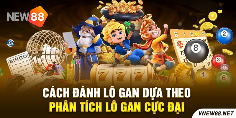 Cách đánh lô gan dựa theo phân tích lô gan cực đại