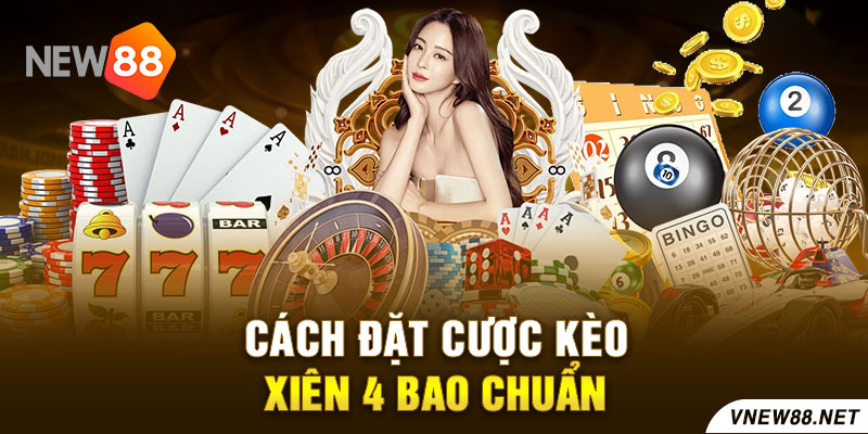 Cách đặt cược kèo xiên 4 bao chuẩn