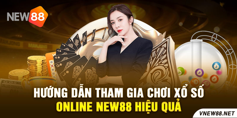 Hướng dẫn tham gia chơi xổ số online New88 hiệu quả