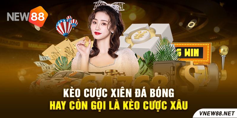 Kèo cược xiên đá bóng hay còn gọi là kèo cược xâu