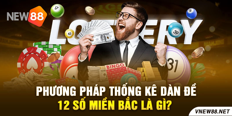 Phương pháp thống kê dàn đề 12 số miền Bắc là gì?