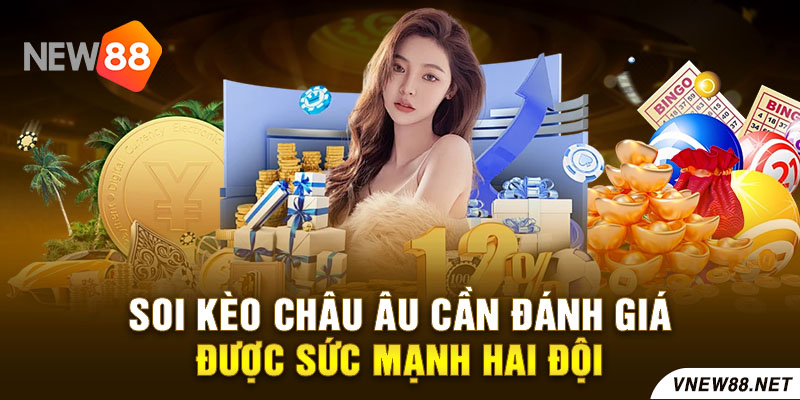 Soi kèo châu Âu cần đánh giá được sức mạnh hai đội