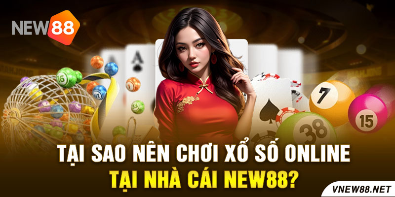 Tại sao nên chơi xổ số online tại nhà cái New88?