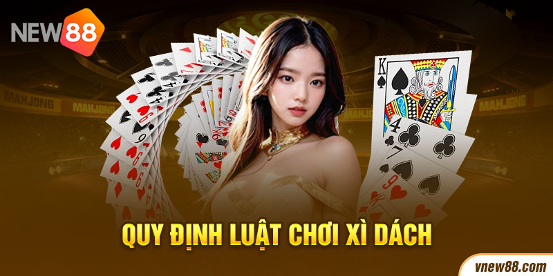 Luật chơi xì dách được quy định như thế nào?