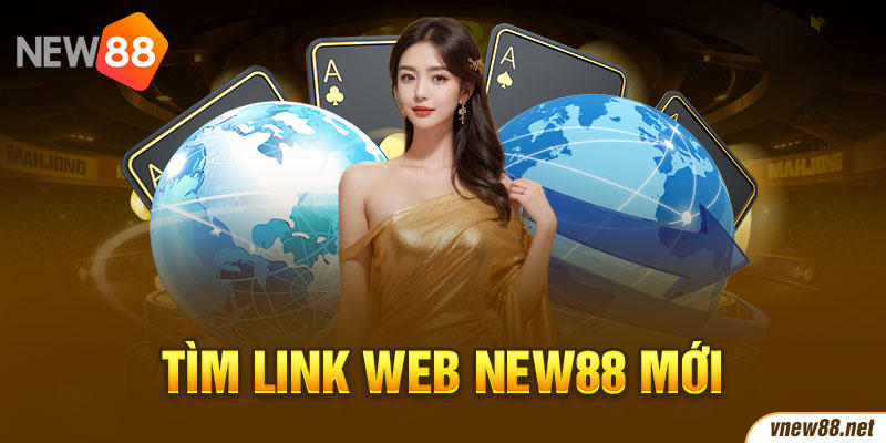 Tìm link web New88 mới