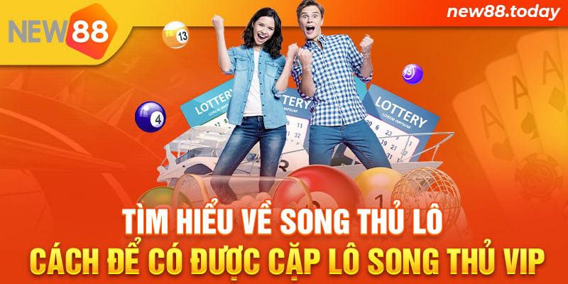 Tìm hiểu về song thủ lô - Cách để có được cặp lô song thủ VIP