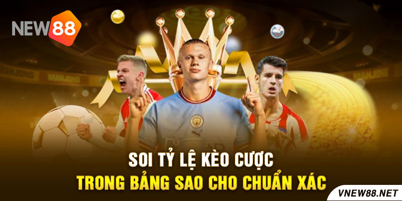 Soi tỷ lệ kèo cược trong bảng sao cho chuẩn xác