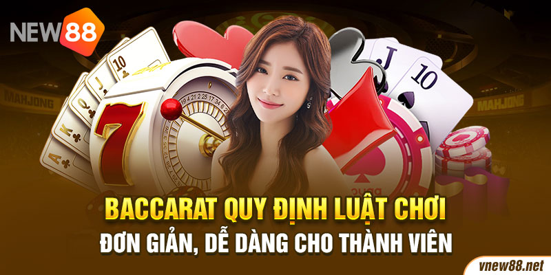 Baccarat quy định luật chơi đơn giản, dễ dàng cho thành viên