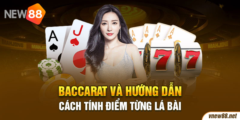 Baccarat và hướng dẫn cách tính điểm từng lá bài