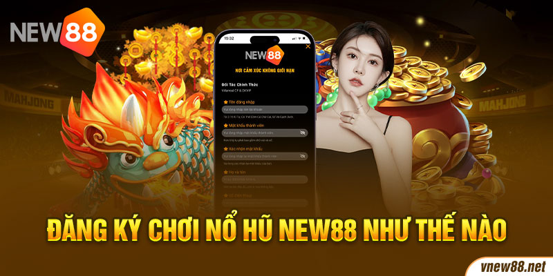 Đăng ký chơi nổ hũ New88 như thế nào