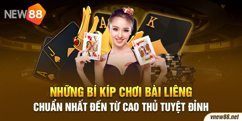 Những bí kíp chơi bài Liêng chuẩn nhất đến từ cao thủ tuyệt đỉnh