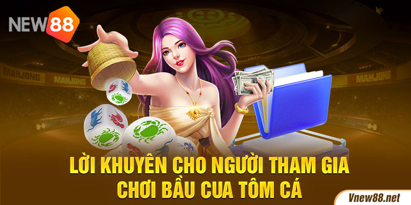 Lời khuyên cho người tham gia chơi Bầu Cua Tôm Cá