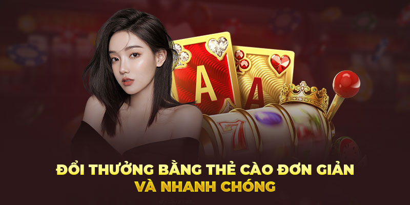 Đổi thưởng bằng thẻ cào đơn giản và nhanh chóng