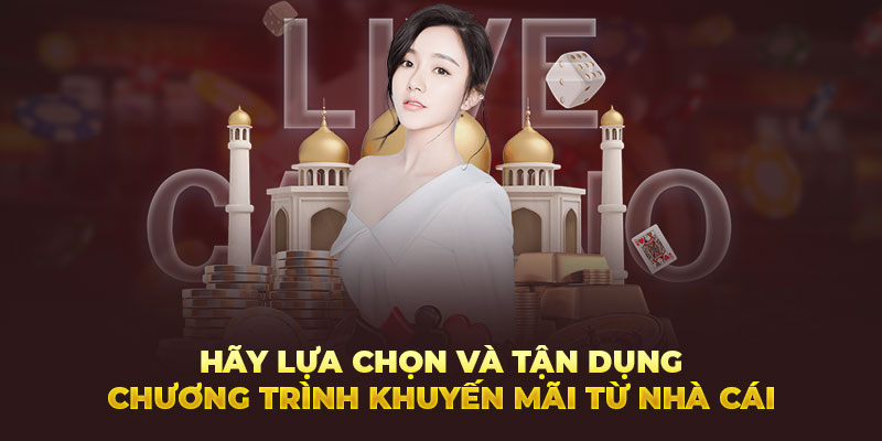 Hãy lựa chọn và tận dụng chương trình khuyến mãi từ nhà cái