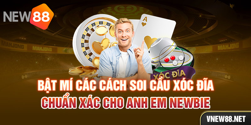 Bật mí các cách soi cầu xóc đĩa chuẩn xác cho anh em newbie