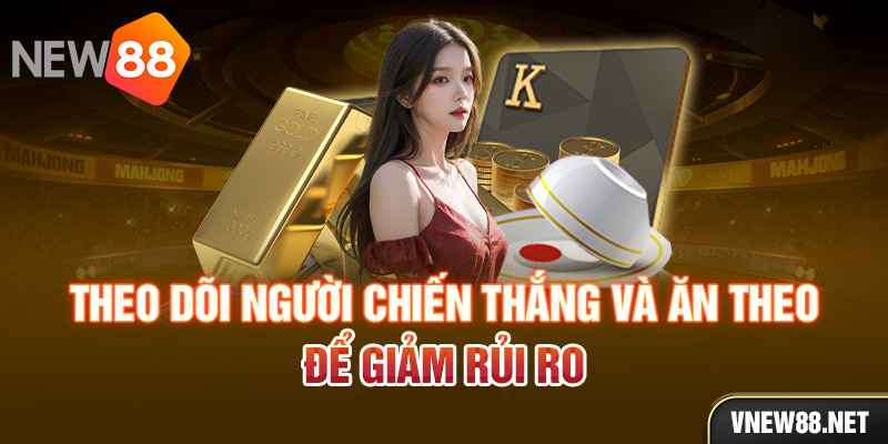 Theo dõi người chiến thắng và ăn theo để giảm rủi ro