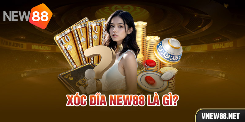 Xóc đĩa New88 là gì?