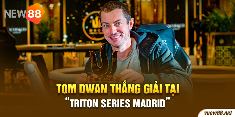 Tom Dwan thắng giải tại “Triton Series Madrid”