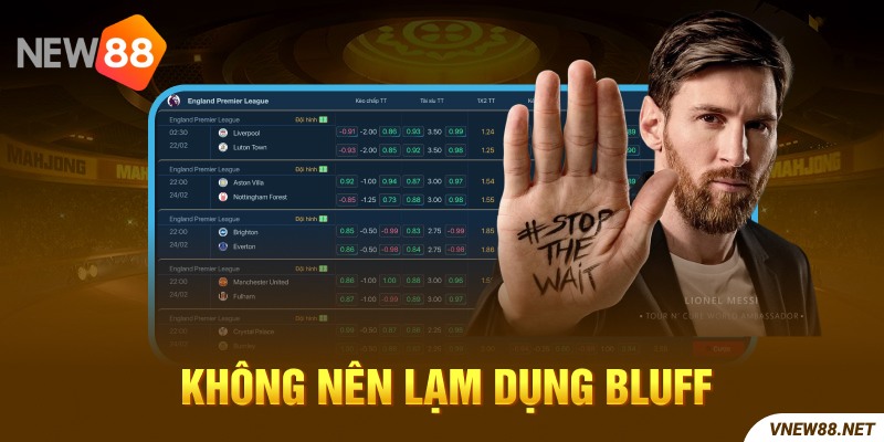 Hạn chế Bluff là kinh nghiệm chơi Poker hữu ích