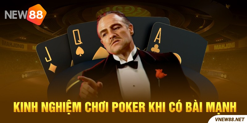 Kinh nghiệm chơi Poker khi có bài mạnh