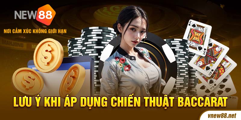 Lưu ý khi sử dụng chiến thuật chơi baccarat