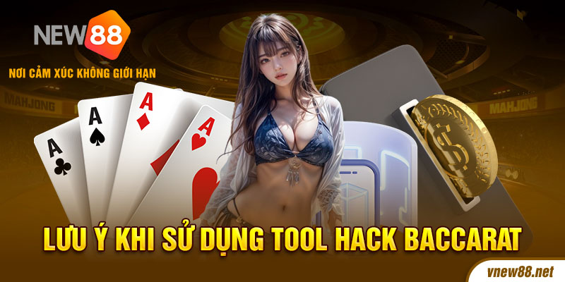 Lưu ý Sử dụng tool hack baccarat