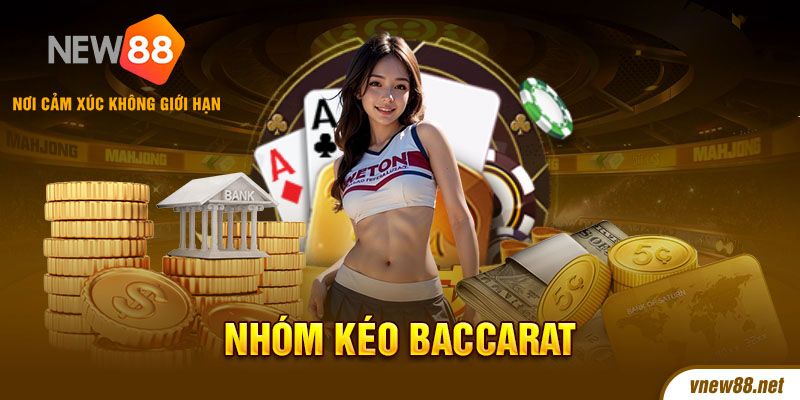 Tìm hiểu thông tin về nhóm kéo Baccarat