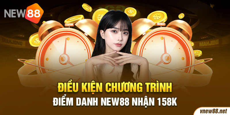 Điều kiện chương trình Điểm danh New88 nhận 158K