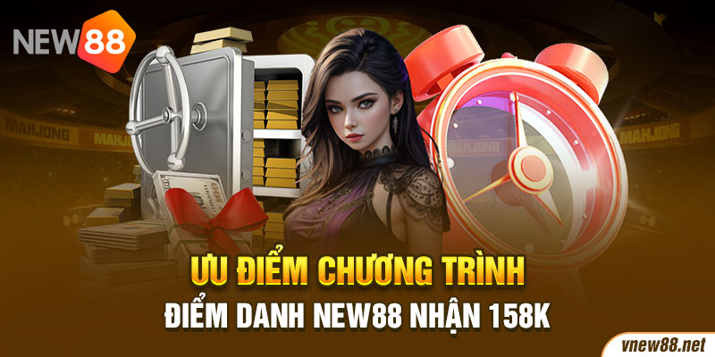 Ưu điểm chương trình Điểm danh New88 nhận 158K