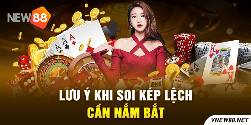 Lưu ý khi soi kép lệch cần nắm bắt