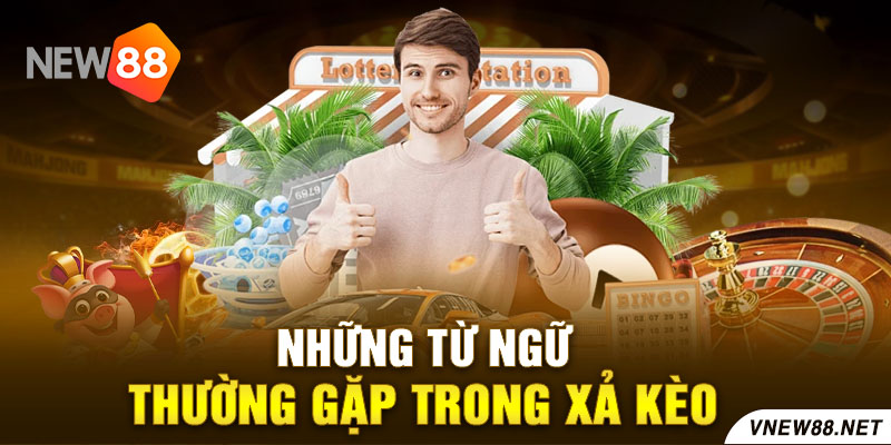 Những từ ngữ thường gặp trong xả kèo