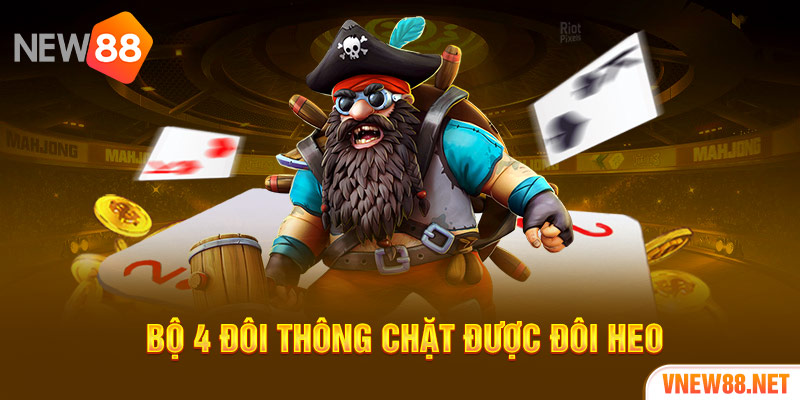 Bộ 4 đôi thông chặt được đôi heo