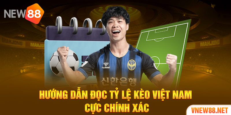 Hướng dẫn đọc tỷ lệ kèo Việt Nam cực chính xác