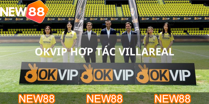 Sự hợp tác giữa OKVIP với Villareal