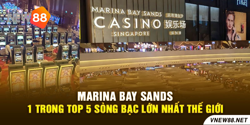 Marina Bay Sands - 1 trong top 5 sòng bạc lớn nhất thế giới