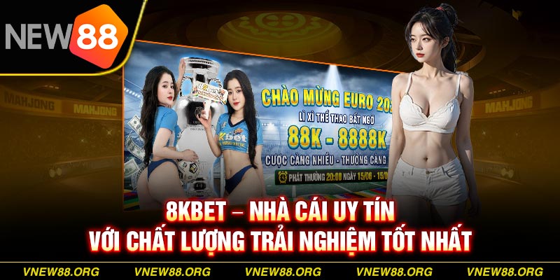 8KBET nhà cái uy tín mới nổi