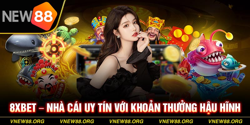 8xbet – Nhà cái uy tín với khoản thưởng hậu hĩnh