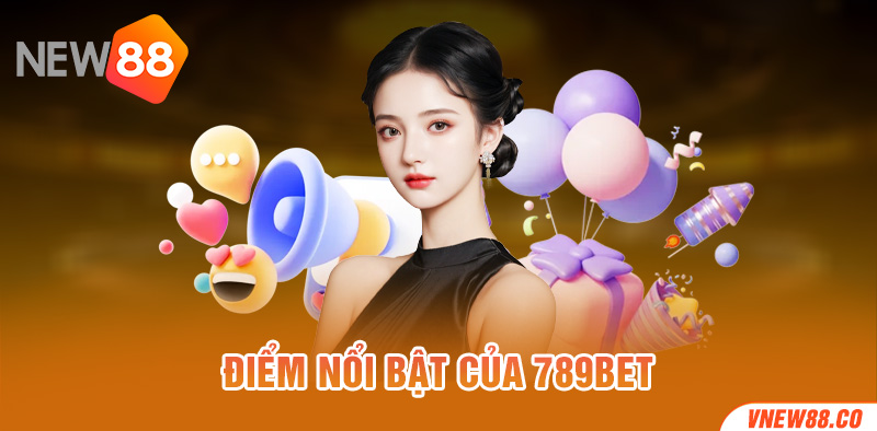 Điểm nổi bật của 789Bet