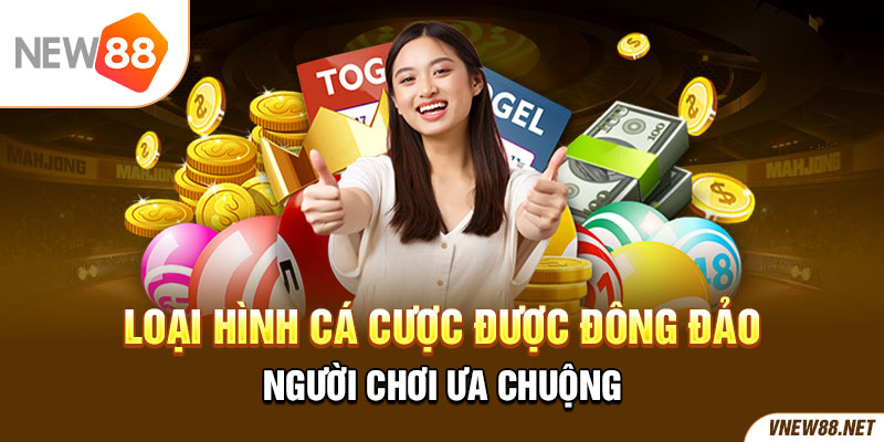 Loại hình cá cược được đông đảo người chơi ưa chuộng